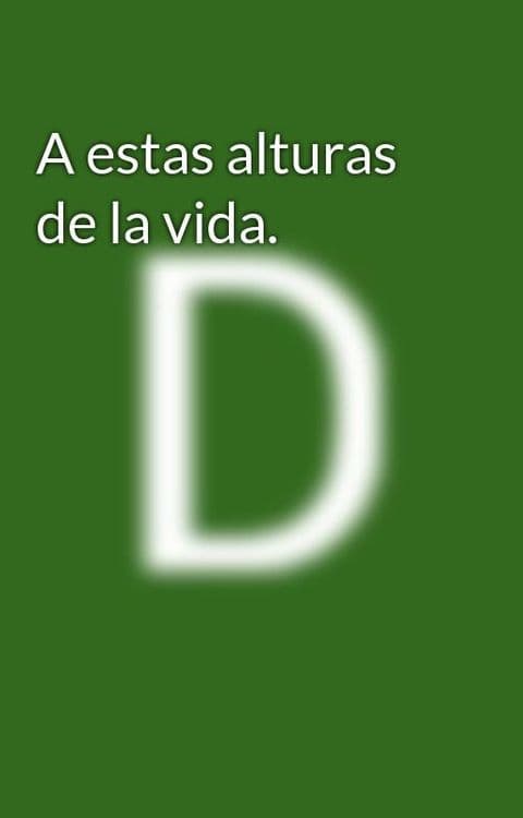 A estas alturas de la vida.jpg