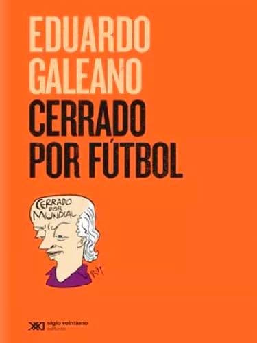Cerrado por Futbol - Eduardo Galeano1.jpg